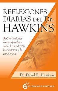 Reflexiones diarias del Dr. Hawkins: 365 reflexiones contemplativas sobre la rendición, la curación y la conciencia (Inspirados por UCDM)